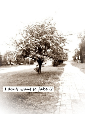 "i don't want to fake it"