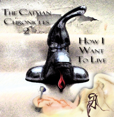 How I Want to Live:  the Catman Chronicles 2